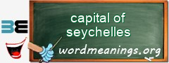 WordMeaning blackboard for capital of seychelles